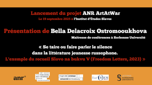 Musée des silences : Présentation de Bella Delacroix Ostromooukhova : « Se taire ou faire parler le silence  dans la littérature jeunesse russophone. L'exemple du recueil Slovo na bukvu V (Freedom Letters, 2023) » _Projet ANR ArtAtWar