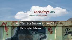 Techdays #5 – Petite récréation en WebGL, Christophe Scherrer