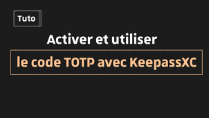 Tutoriel A2F/MFA : Activer et utiliser le code TOTP avec KeepassXC