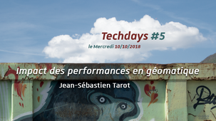 Techdays #5 – Impact des performances en géomatique, Jean-Sébastien Tarot