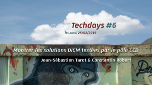 Techdays #6 – Montrer les solutions DICM testées par le pôle CCD, Jean-Sébastien Tarot, Constantin Robert